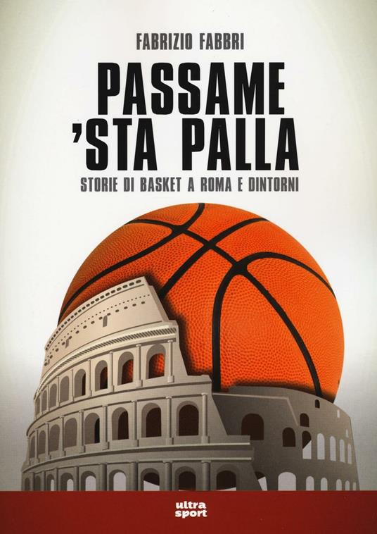 Passame 'sta palla. Storie di basket a Roma e dintorni - Fabrizio Fabbri - copertina