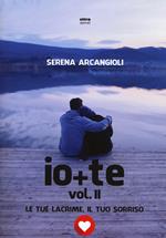 Io + te. Le tue lacrime, il tuo sorriso. Vol. 2