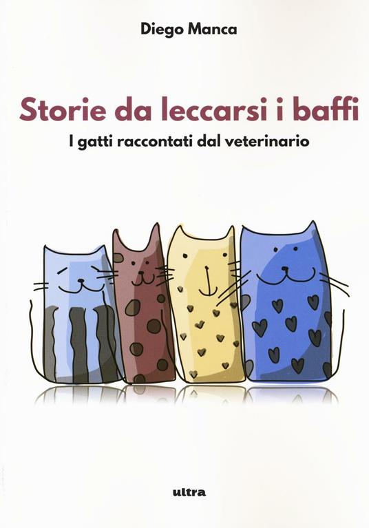 Storie da leccarsi i baffi. I gatti raccontati dal veterinario - Diego Manca - copertina