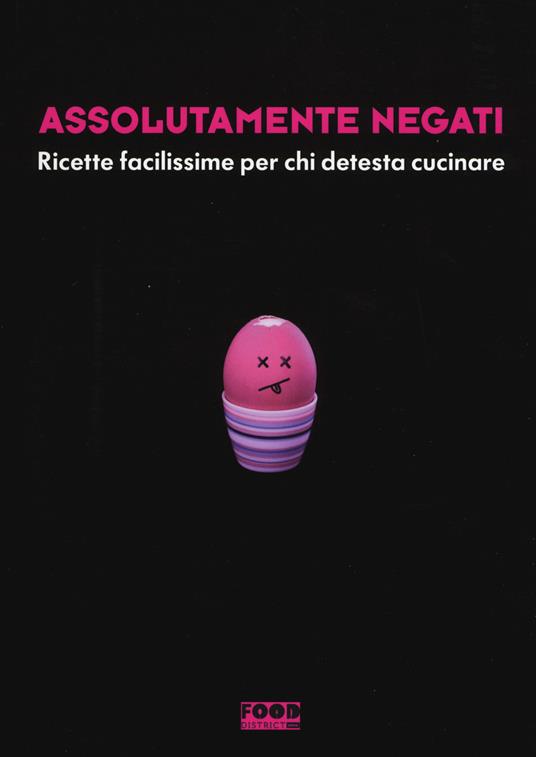 Assolutamente negati. Ricette facilissime per chi detesta cucinare - copertina