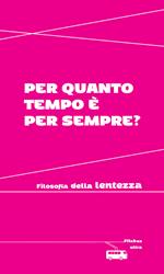 Per quanto tempo è per sempre? Filosofia della lentezza