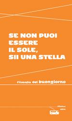 Se non puoi essere il sole, sii una stella. Filosofia del buongiorno