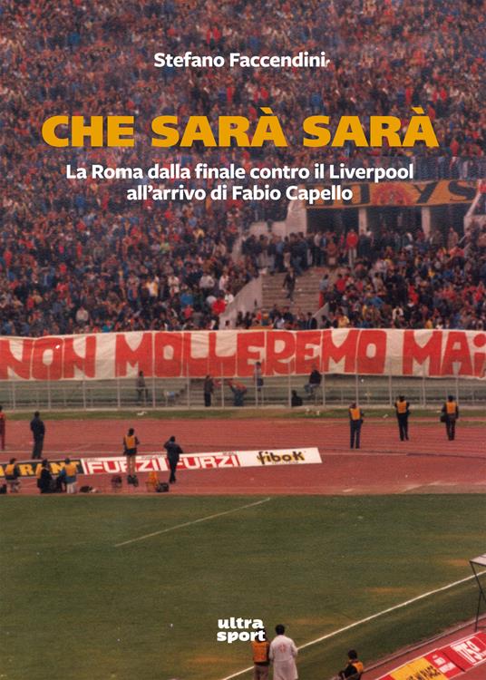 Che sarà sarà. La Roma contro il Liverpool all'arrivo di Fabio Capello - Stefano Faccendini - copertina
