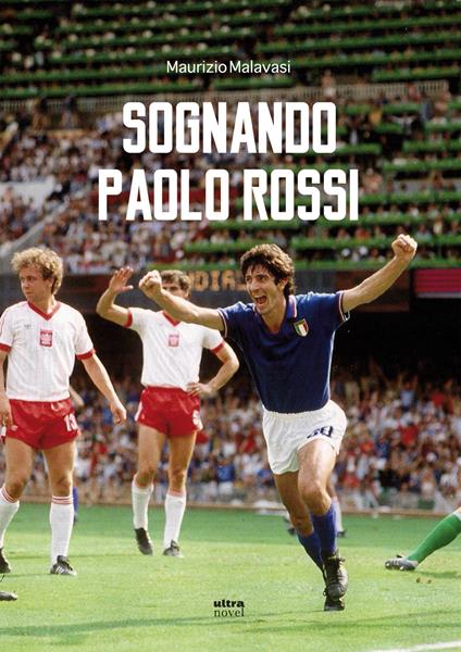 Sognando Paolo Rossi - Maurizio Malavasi - copertina