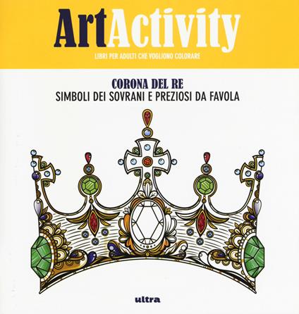 Art activity. Corona del re. Simboli dei sovrani e preziosi da favola - copertina