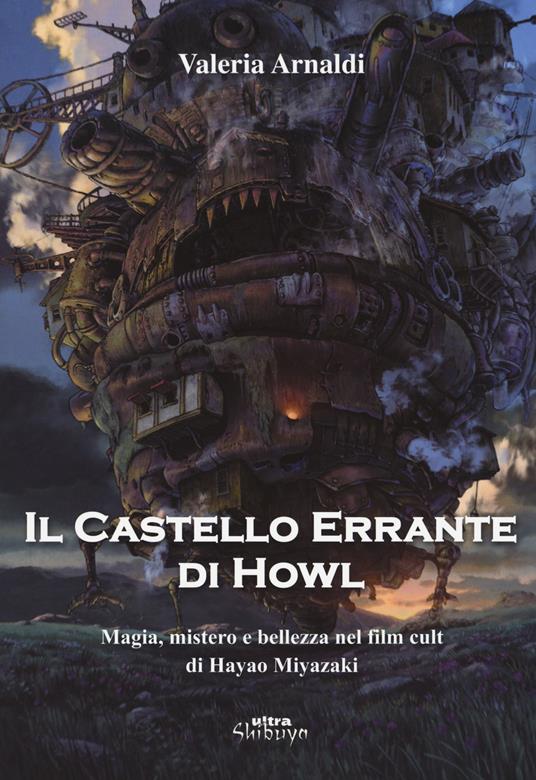 Il castello errante di Howl. Magia, mistero e bellezza nel film cult di Hayao Miyazaki. Ediz. a colori - Valeria Arnaldi - copertina