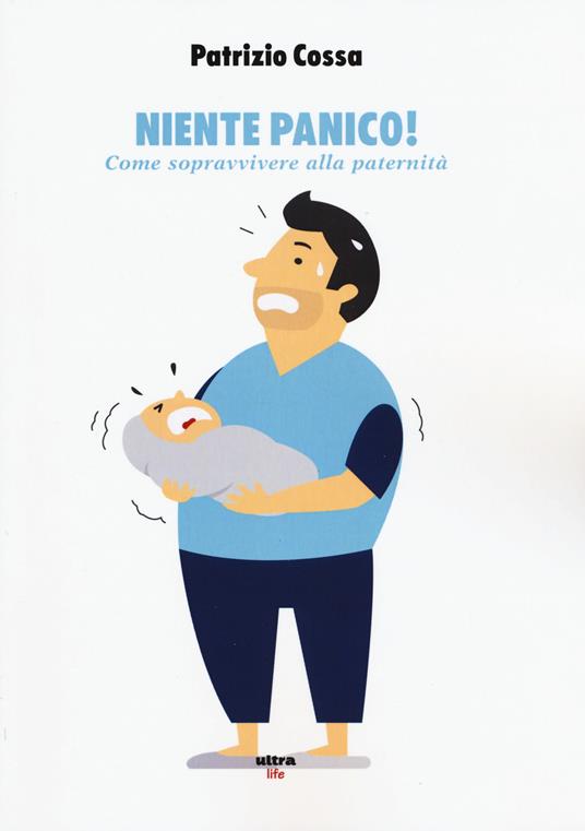 Niente panico! Come sopravvivere alla paternità - Patrizio Cossa - copertina