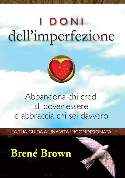 I doni dell'imperfezione. Abbandona chi credi di dover essere e abbraccia chi sei davvero - Brené Brown - copertina