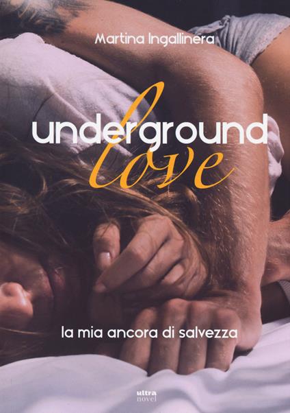 Underground love. La mia ancora di salvezza - Martina Ingallinera - copertina