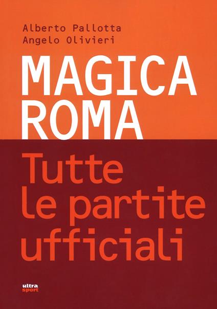 Magica Roma. Tutte le partite ufficiali - Alberto Pallotta,Angelo Olivieri - copertina
