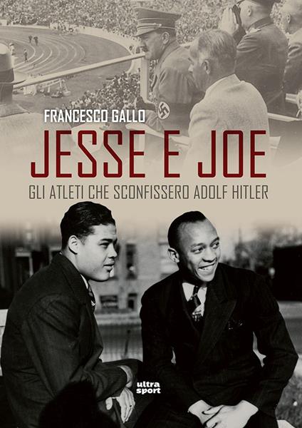 Jesse e Joe. Gli atleti che sconfissero Adolf Hitler - Francesco Gallo - copertina