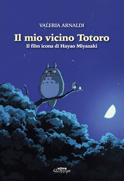 Il mio vicino Totoro. Il film icona di Hayao Miyazaki - Valeria Arnaldi - copertina
