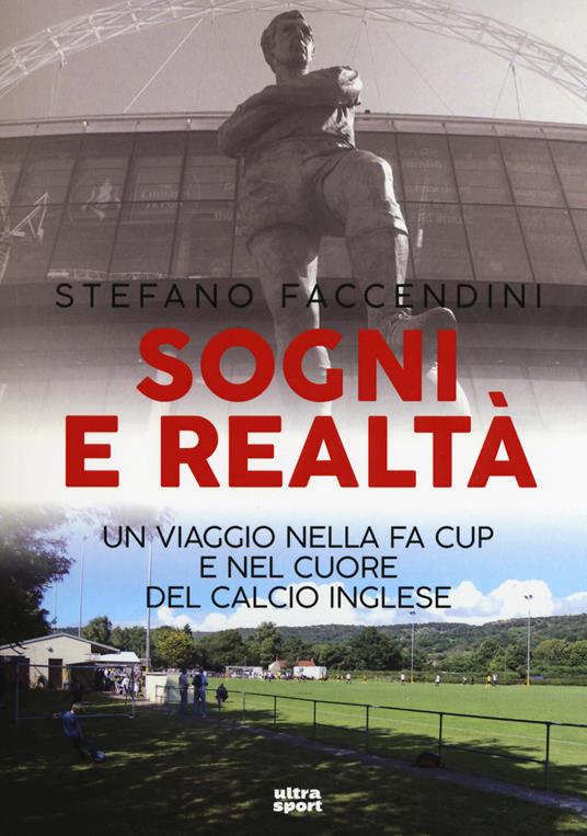 Sogni e realtà. Un viaggio nella FA Cup e nel cuore del calcio inglese - Stefano Faccendini - copertina