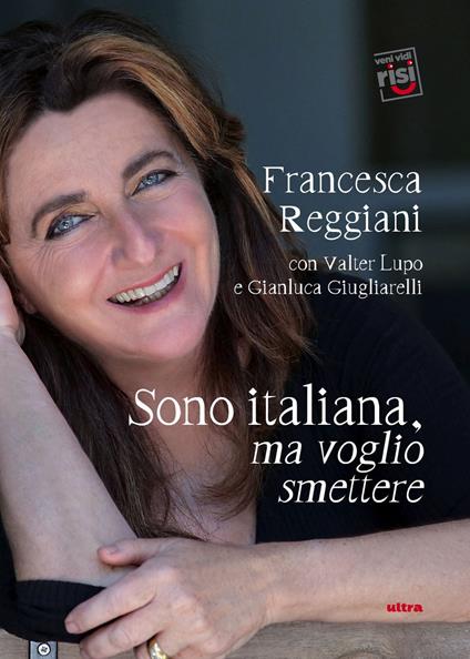 Sono italiana, ma voglio smettere - Francesca Reggiani,Valter Lupo,Gianluca Giugliarelli - copertina