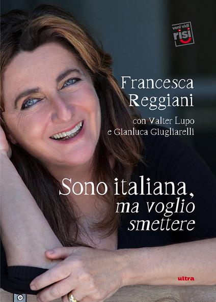 Sono italiana, ma voglio smettere - Gianluca Giugliarelli,Valter Lupo,Francesca Reggiani - ebook