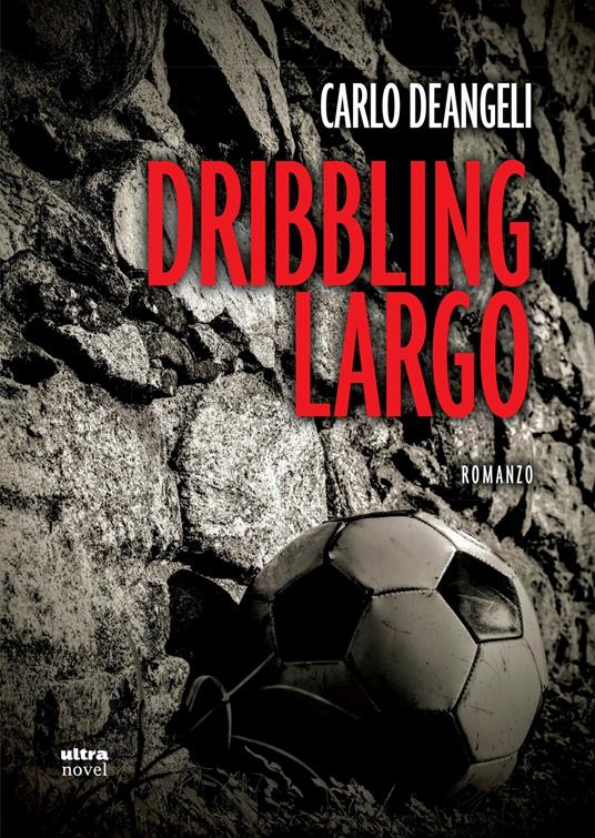 Dribbling largo - Carlo Deangeli - copertina