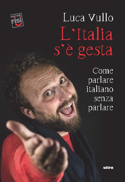L' Italia s'è gesta. Come parlare italiano senza parlare - Luca Vullo - copertina