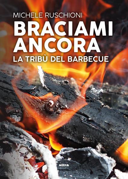 Braciami ancora. La tribù del barbecue - Michele Ruschioni - ebook