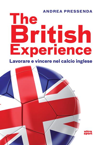 The British experience. Lavorare e vincere nel calcio inglese - Andrea Pressenda - ebook