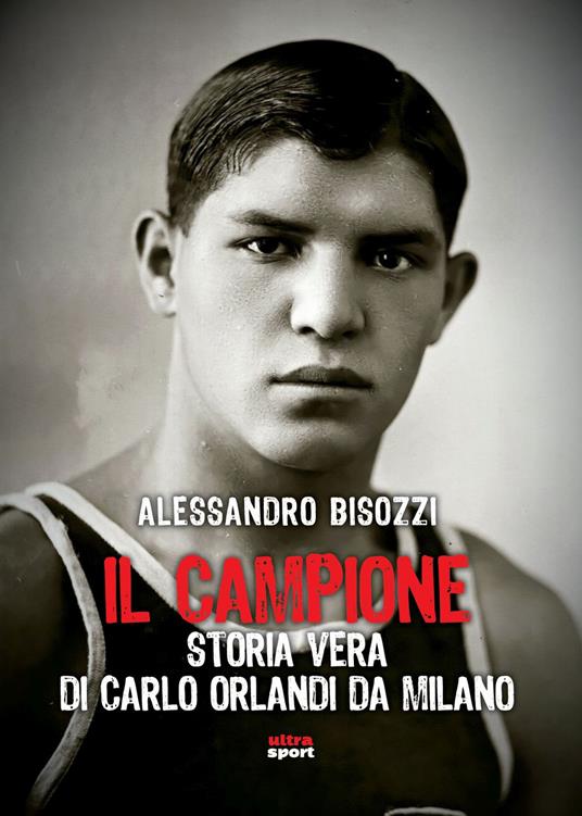 Il campione. Storia vera di Carlo Orlandi da Milano - Alessandro Bisozzi - copertina