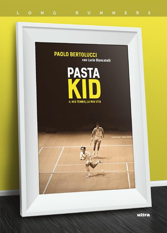 Pasta Kid. Il mio tennis, la mia vita - Paolo Bertolucci,Lucio Biancatelli - ebook