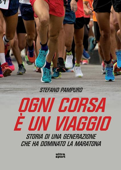 Ogni corsa è un viaggio. Storia di una generazione che ha dominato la maratona - Stefano Pampuro - ebook