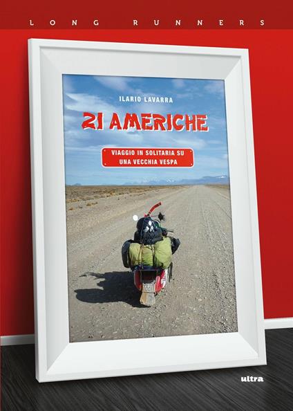 21 Americhe. Viaggio in solitaria su una vecchia Vespa - Ilario Lavarra - copertina
