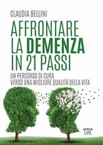 Affrontare la demenza in 21 passi. Un percorso di cura verso una migliore qualità della vita