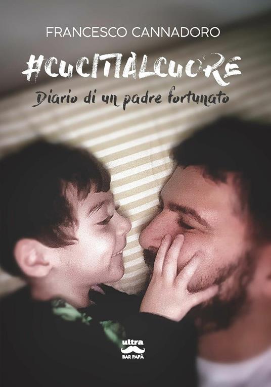 #cucitialcuore. Diario di un padre fortunato - Francesco Cannadoro - ebook