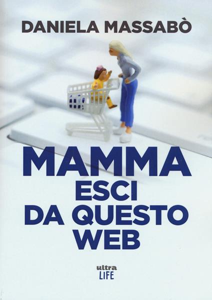 Mamma esci da questo web - Daniela Massabò - copertina
