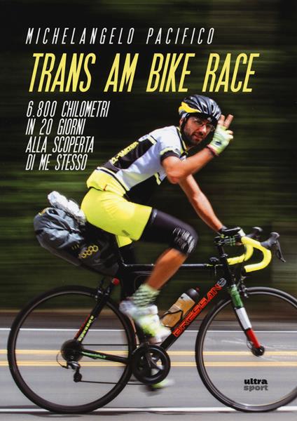 Trans Am Bike Race. 6800 chilometri in 20 giorni alla scoperta di me stesso - Michelangelo Pacifico - copertina