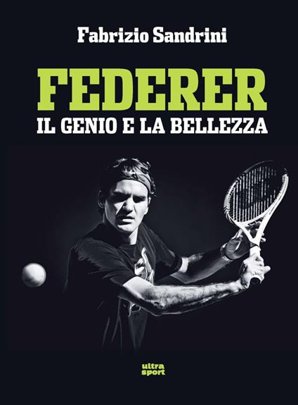 Federer. Il genio e la bellezza - Fabrizio Sandrini - ebook