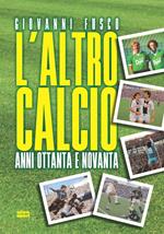 L'altro calcio. Anni Ottanta e Novanta