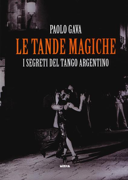 Le tande magiche. I segreti del tango argentino - Paolo Gava - copertina