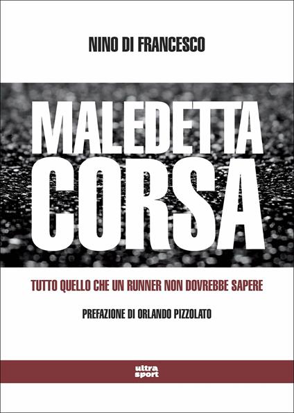 Maledetta corsa. Tutto quello che un runner non dovrebbe sapere - Nino Di Francesco - copertina