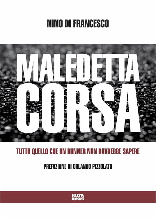 Maledetta corsa. Tutto quello che un runner non dovrebbe sapere - Nino Di Francesco - copertina