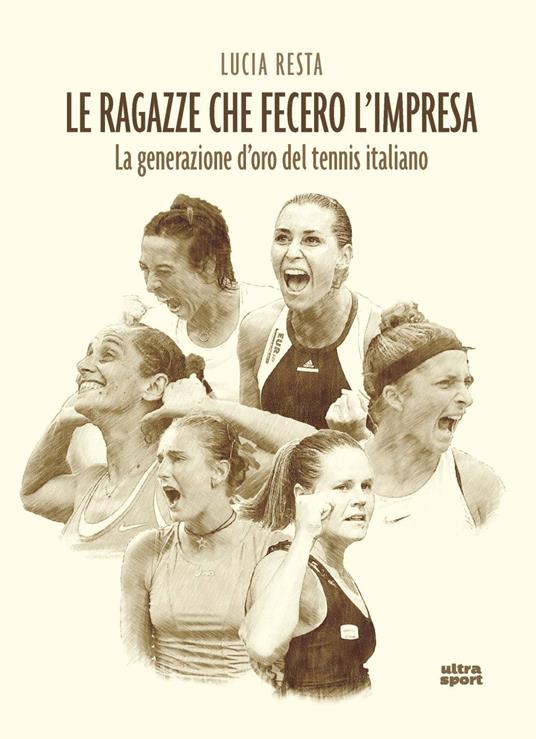 Le ragazze che fecero l'impresa. La generazione d'oro del tennis italiano - Lucia Resta - copertina