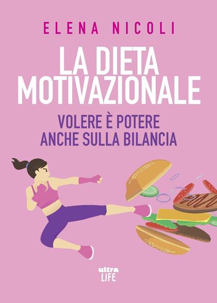 La dieta motivazionale. Volere è potere anche sulla bilancia - Elena Nicoli - copertina