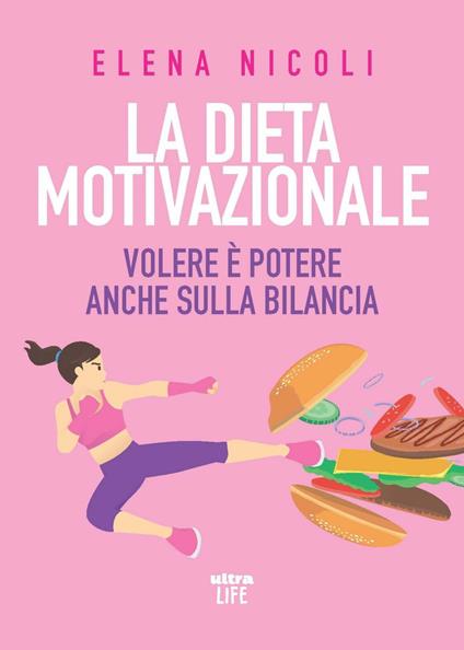 La dieta motivazionale. Volere è potere anche sulla bilancia - Elena Nicoli - ebook