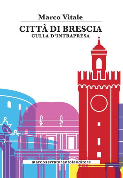 Città di Brescia. Culla di intrapresa - Marco Vitale - copertina