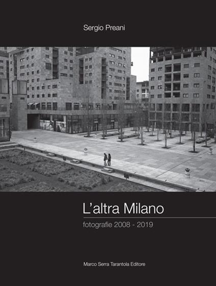 L' altra Milano. Fotografie 2008-2019. Ediz. illustrata - Sergio Preani - copertina