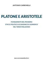 Platone e Aristotele. Fondamenti del pensiero etico, politico, economico e giuridico nel terzo millennio
