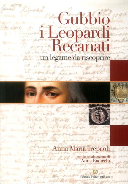 Gubbio, i Leopardi, Recanati. Un legame da riscoprire - Anna Maria Trepaoli - copertina