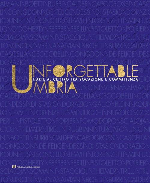 Unforgettable Umbria. L'arte al centro fra vocazione e committenza. Catalogo della mostra (Perugia, 13 aprile-3 novembre 2019). Ediz. illustrata - copertina