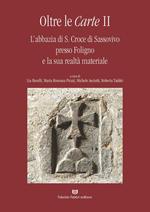 Oltre le carte. L'abbazia di S. Croce di Sassovivo presso Foligno e la sua realtà materiale. Vol. 2