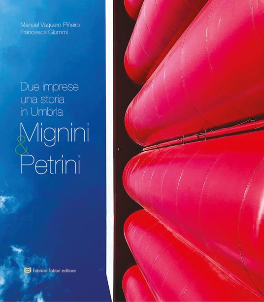 Mignini & Petrini. Due imprese una storia in Umbria - Manuel Vaquero Pineiro,Francesca Giommi - copertina