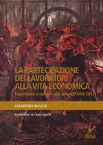La partecipazione dei lavoratori alla vita economica. Esperienze e culture alla prova (1944-2011)