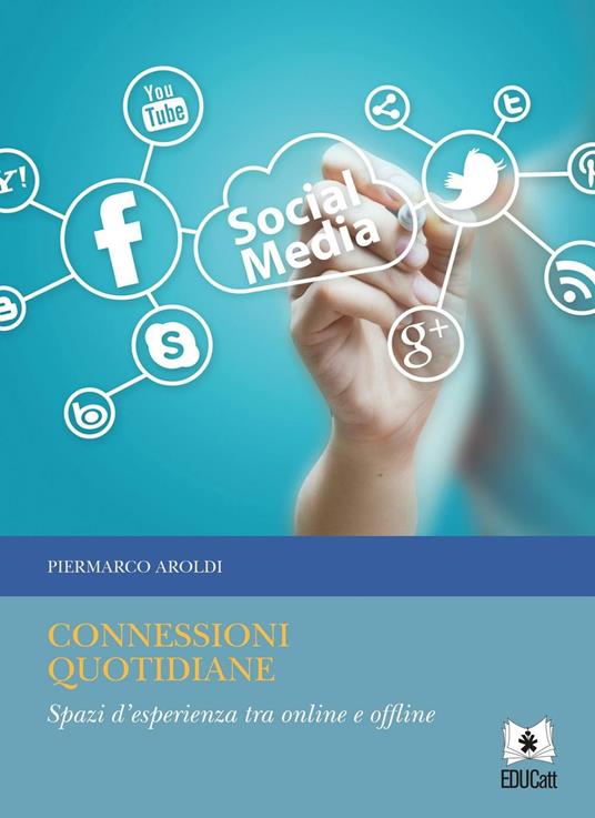 Connessioni quotidiane. Spazi d'esperienza tra online e offline - Piermarco Aroldi - copertina