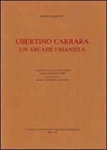 Ubertino Carrara un arcade umanista. Testo latino a fronte