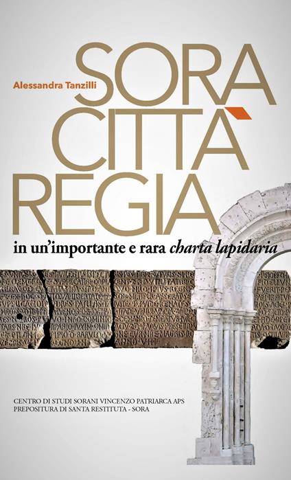 Sora. Città regia in un'importante e rara charta lapidaria - Alessandra Tanzilli - copertina